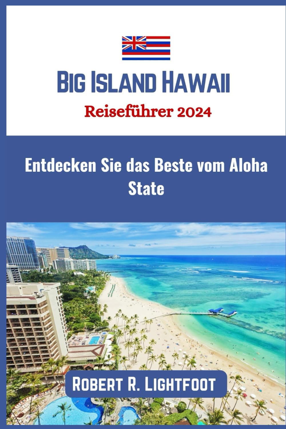 Big Island Hawaii Reiseführer 2024: Entdecken Sie das Beste vom Aloha State Travel Guides