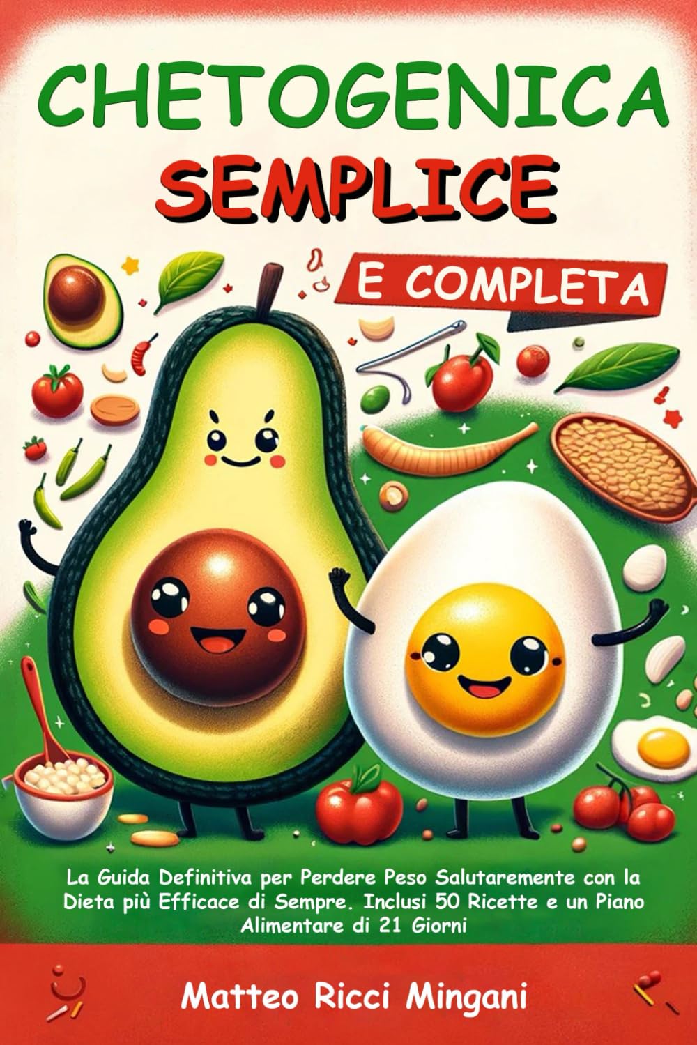 Chetogenica Semplice e Completa: La Guida Definitiva per Perdere Peso Salutaremente con la Dieta più Efficace di Sempre. Inclusi 50 Ricette e un Piano Alimentare di 21 Giorni book