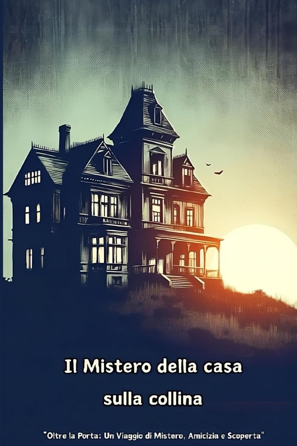 Il Mistero della casa sulla collina: Libro ad ambientazione horror adolescenziale | 130 p. Fiction
