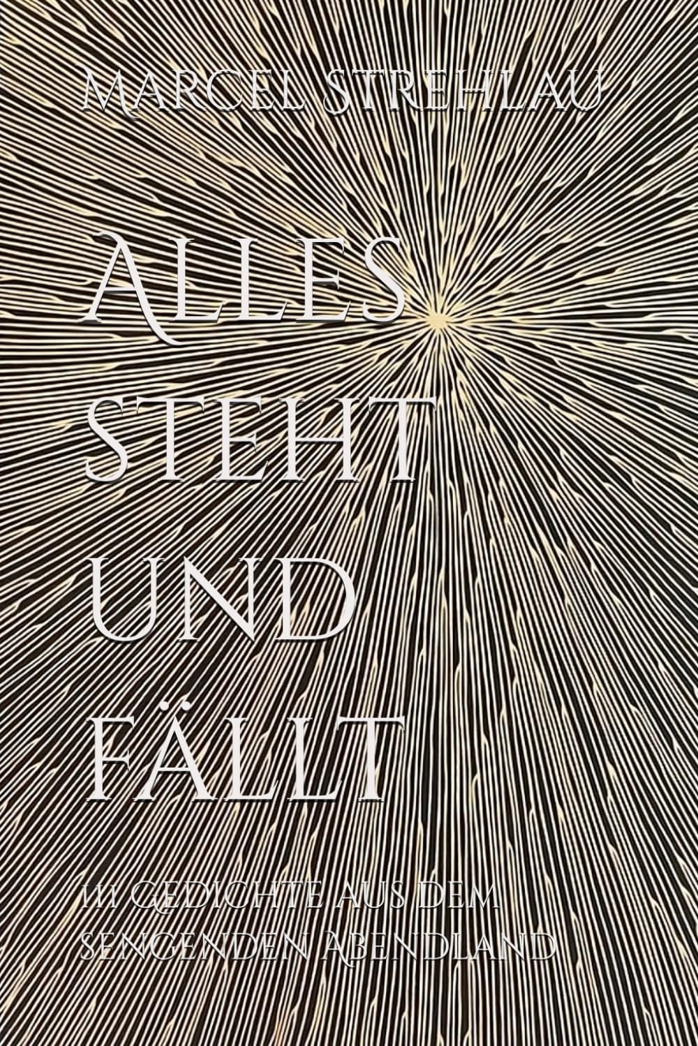 Alles steht und fällt: 111 Gedichte aus dem sengenden Abendland Poetry