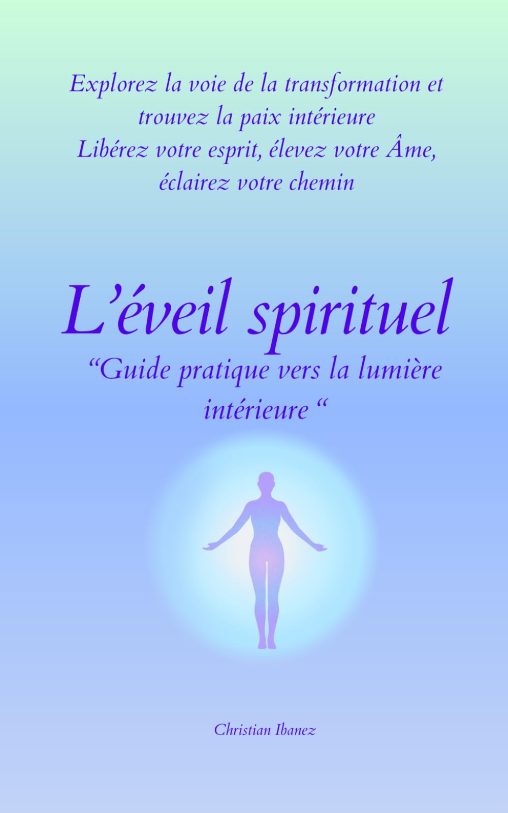 L'éveil spirituel: « Éveil Spirituel : guide pratique vers la lumière intérieure » book