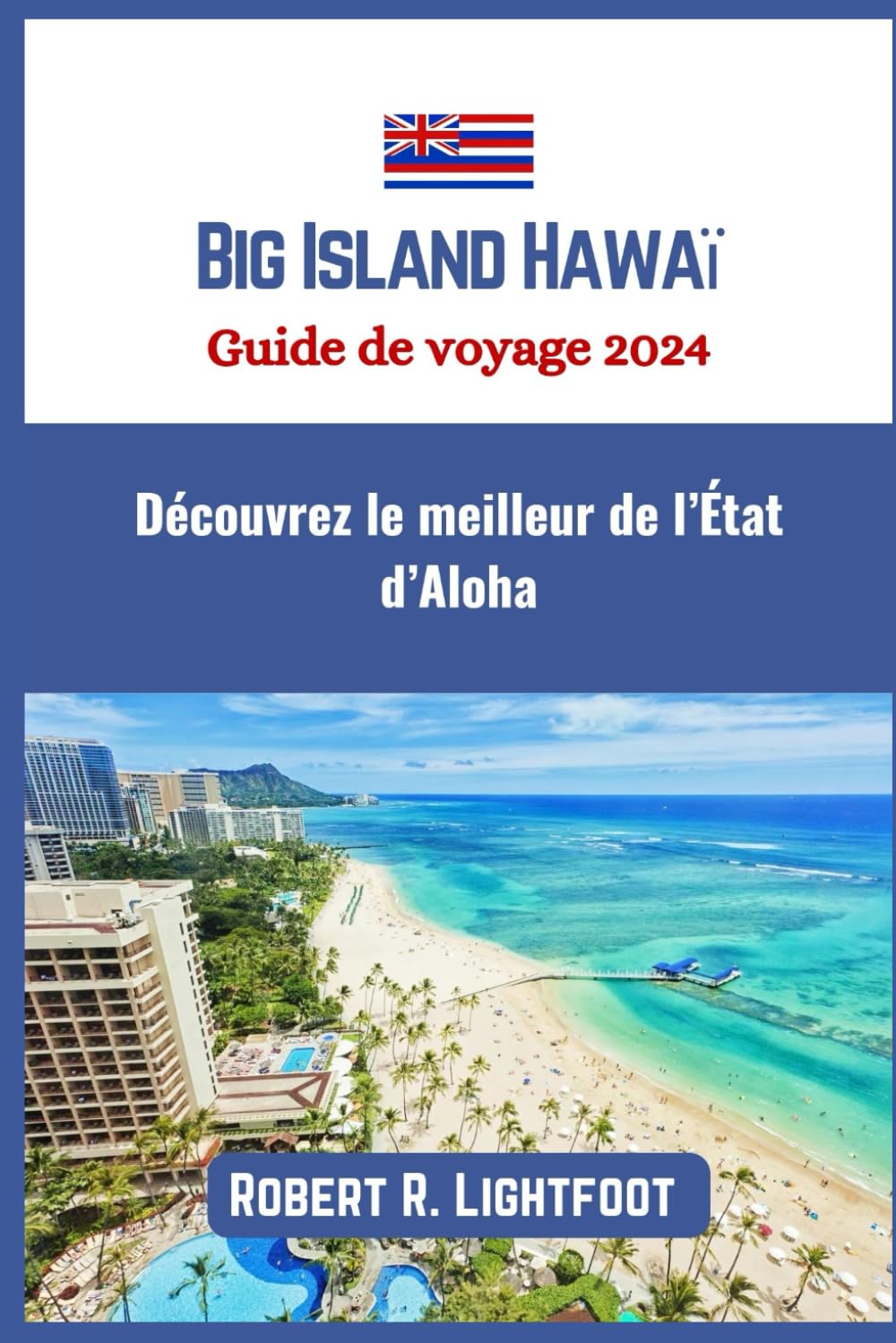 Big Island Hawaï Guide de voyage 2024: Découvrez le meilleur de l’État d’Aloha book