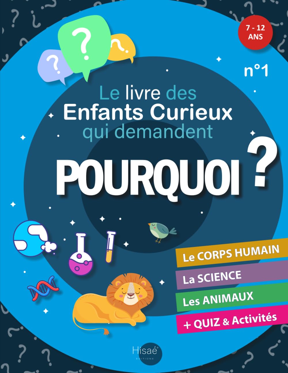 Le Livre des Enfants Curieux qui demandent POURQUOI ?: Livre éducatif 7 à 12 ans | Réponses aux "Pourquoi ?" sur le Corps humain, la Science et les Animaux | + Jeux amusants et Quiz Non-fiction