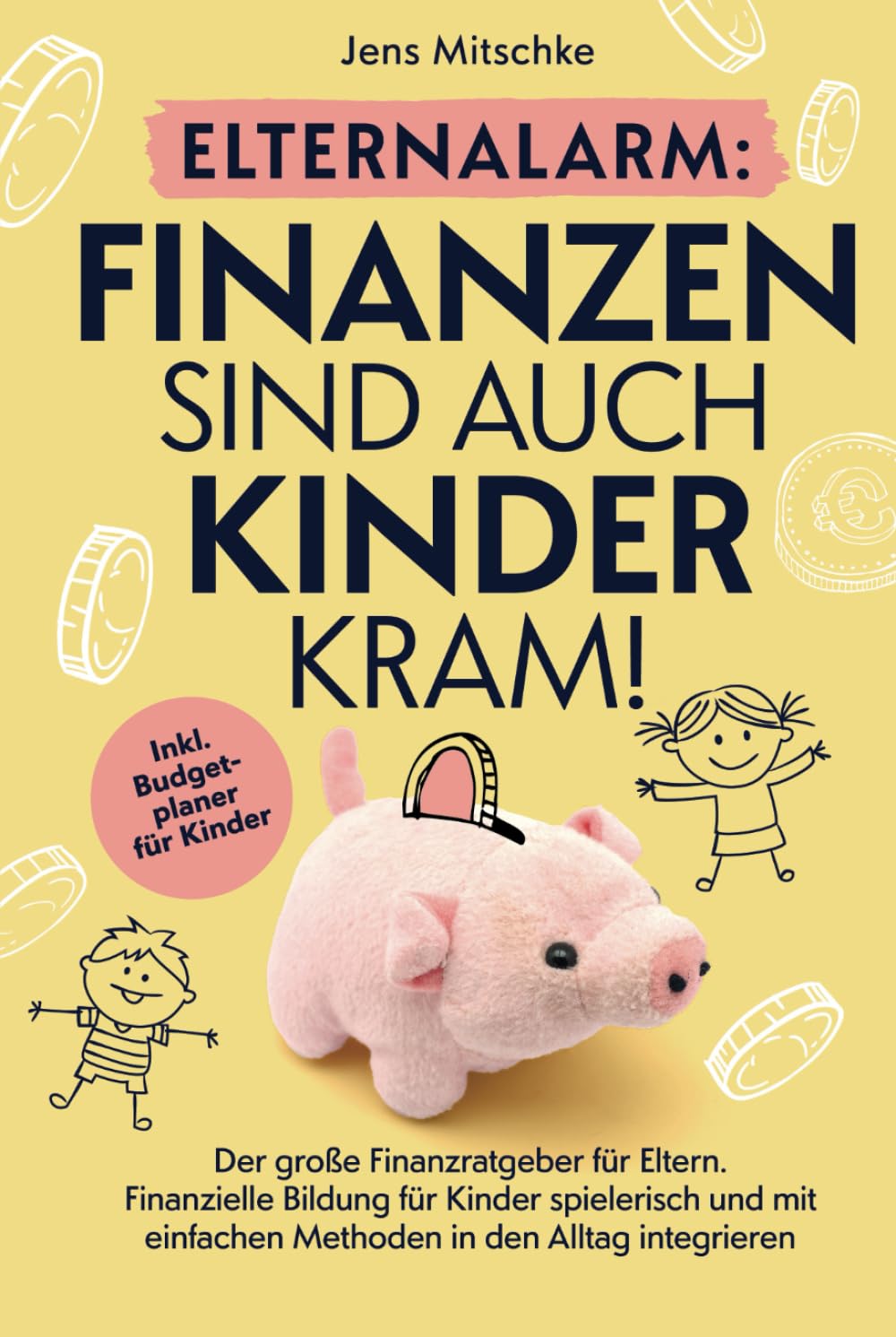 Elternalarm: Finanzen sind auch Kinderkram! Der große Finanzratgeber für Eltern – Finanzielle Bildung für Kinder spielerisch und mit einfachen Methoden in den Alltag integrieren Business, Finance & Career