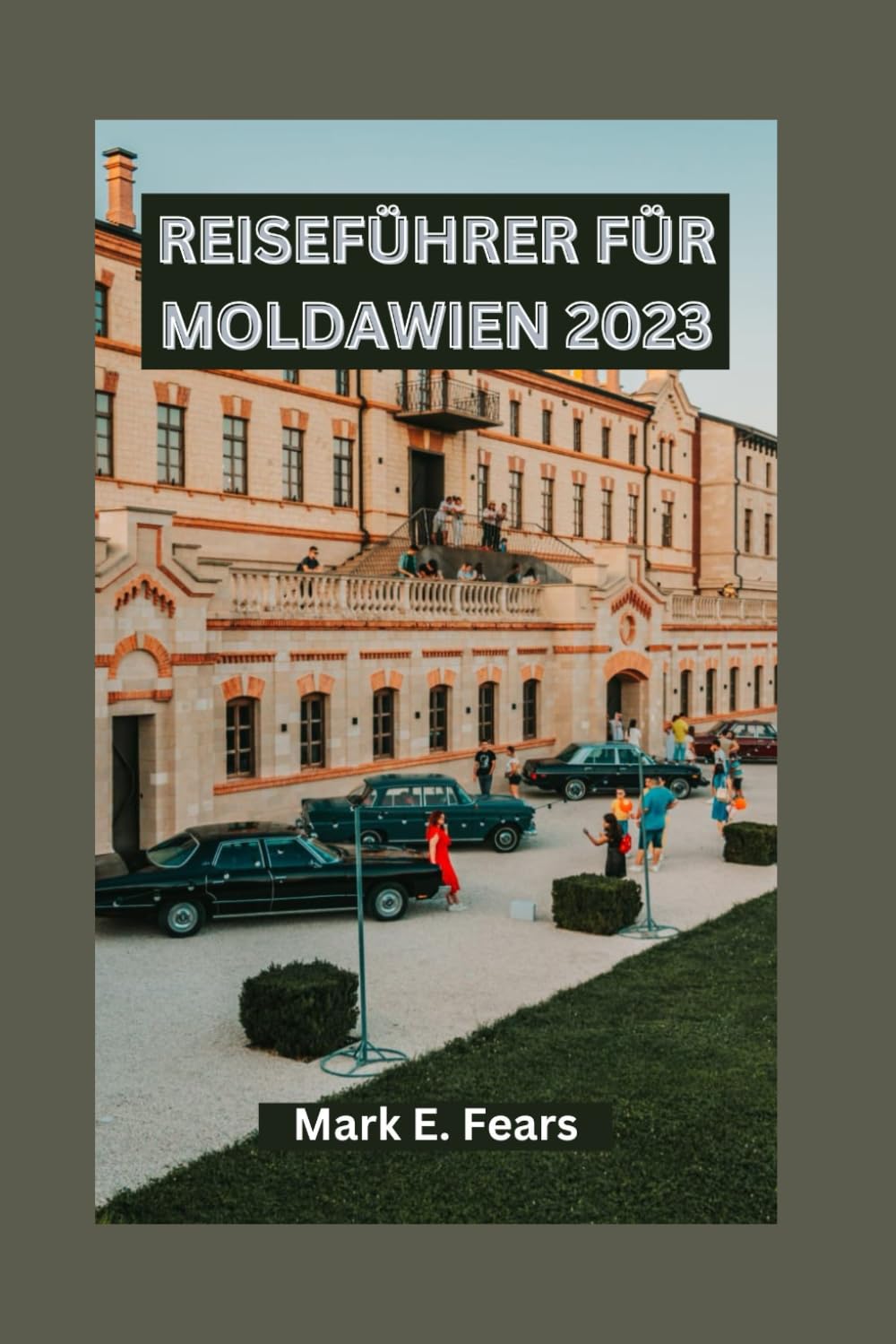 REISEFÜHRER FÜR MOLDAWIEN 2023: Entdecken Sie Besichtigung Ausflüge, kulinarische Touren und Tagesausflüge in Moldawien Leisure, Home & Garden