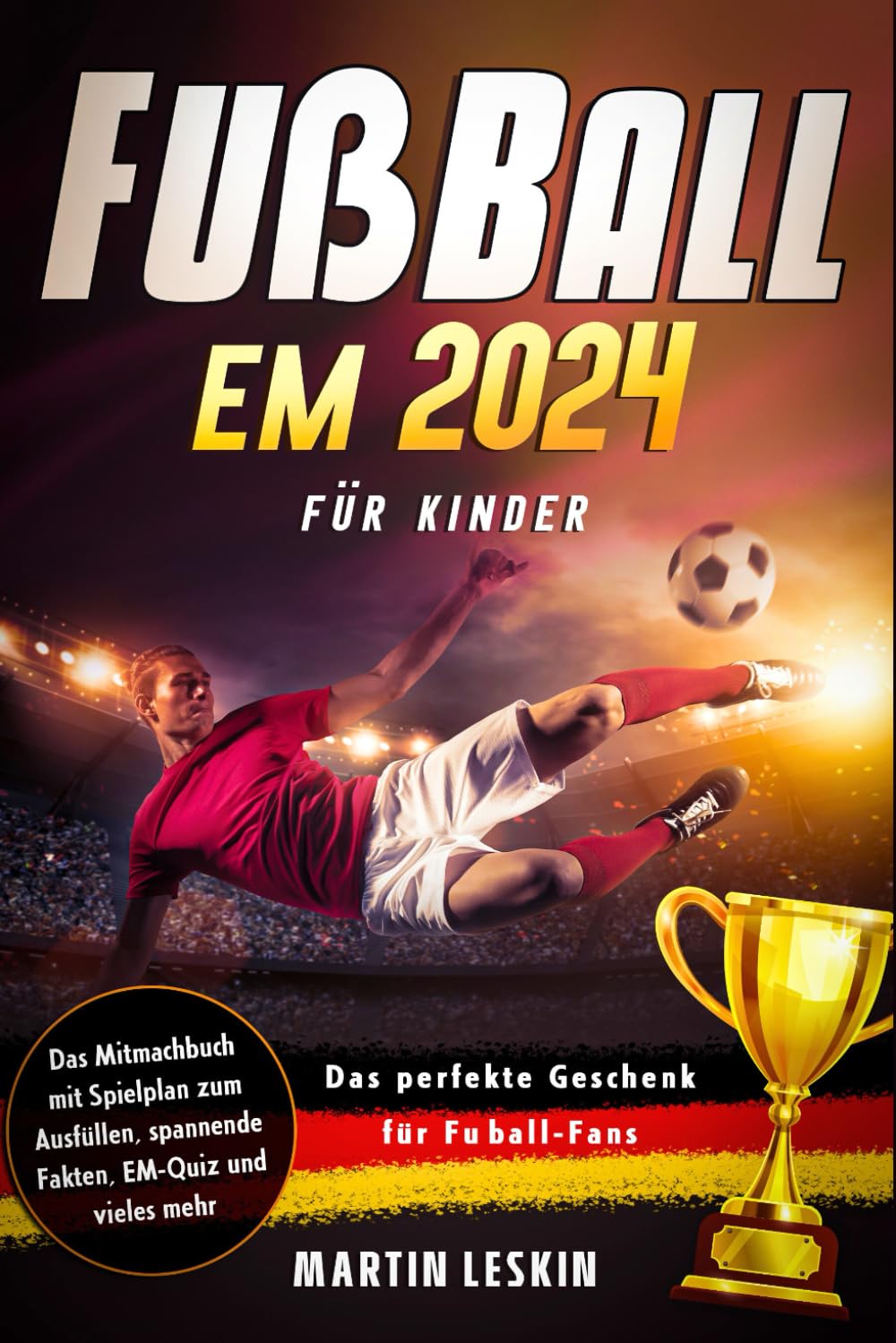 Fußball EM 2024 Mitmachbuch für Kinder: Spielplan zum Ausfüllen, spannende Fakten, EM-Quiz und vieles mehr - Das perfekte Geschenk für Fußball-Fans Leisure & Fun