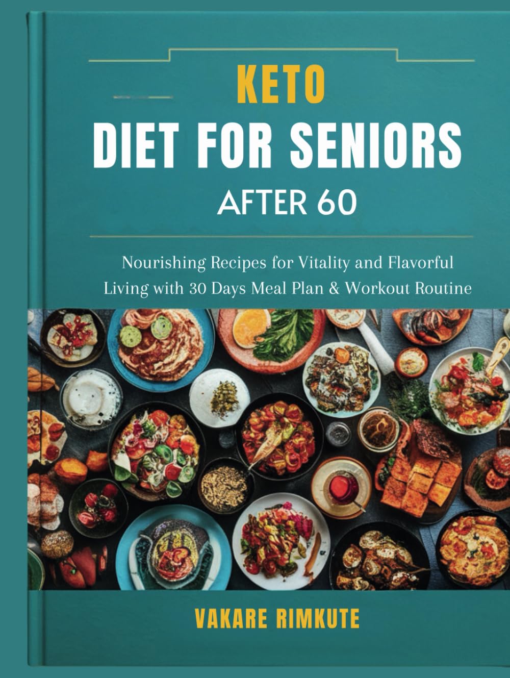 Keto Diet For Seniors After 60: Nourishing Recipes for Vitality and Flavorful Living with 30 Days Meal Plan & Workout Routine book