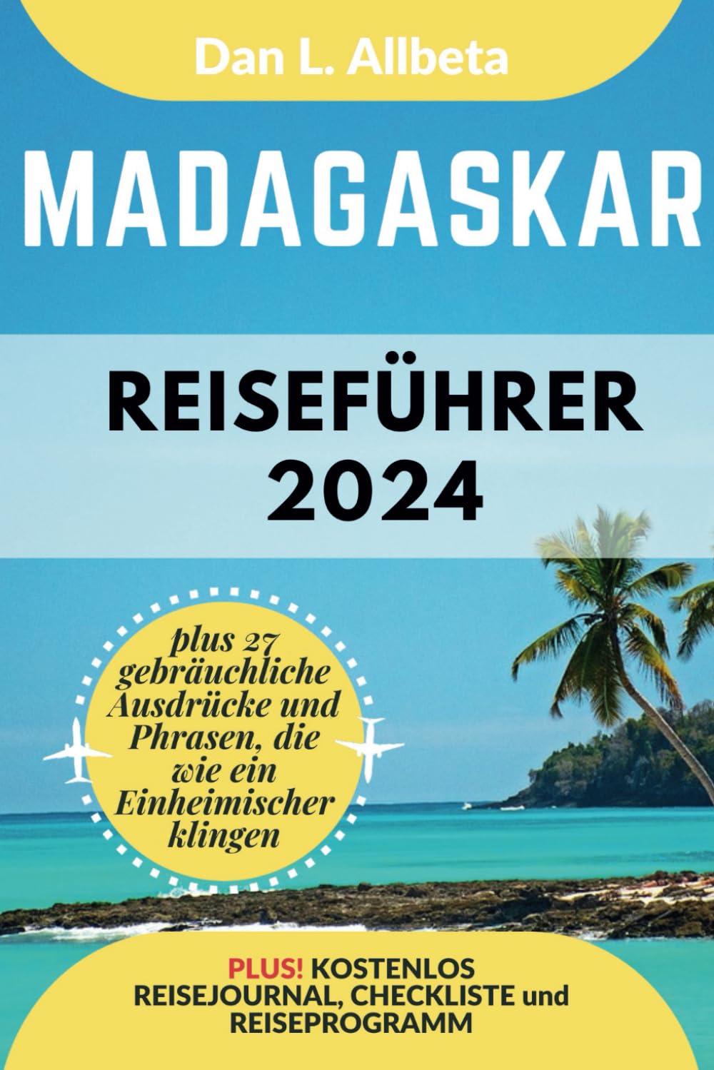 MADAGASKAR Reiseführer 2024: Alleinreisende, Familien und Paare entdecken verborgene Schätze und sehenswerte Attraktionen mit einem idealen ... (Deutscher Taschen Reiseführer) Leisure, Home & Garden
