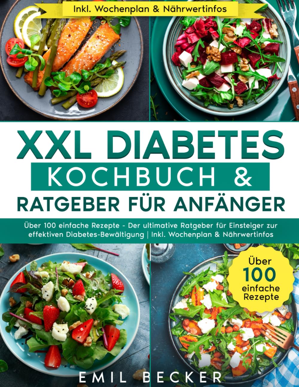 XXL Diabetes Kochbuch & Ratgeber für Anfänger: Über 100 einfache Rezepte - Der ultimative Ratgeber für Einsteiger zur effektiven Diabetes-Bewältigung | Inkl. Wochenplan & Nährwertinfos Health, Nutrition & Fitness