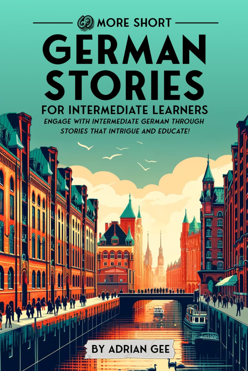 69 More Short German Stories for Intermediate Learners: Engage with Intermediate German Through Tales That Intrigue and Educate! (German Through Stories: A Cultural Journey, Band 2) Study Guides