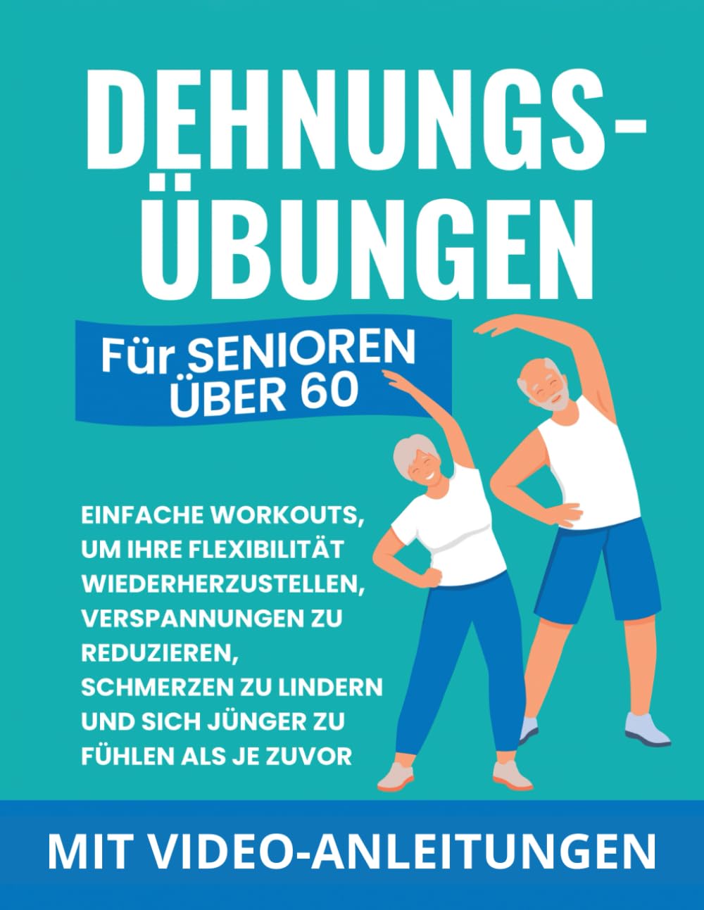 Dehnungsübungen Für Senioren Über 60: Einfache Workouts, Um Ihre Flexibilität Wiederherzustellen, Verspannungen Zu Reduzieren, Schmerzen Zu Lindern Und Sich Jünger Zu Fühlen Als Je Zuvor Medicine