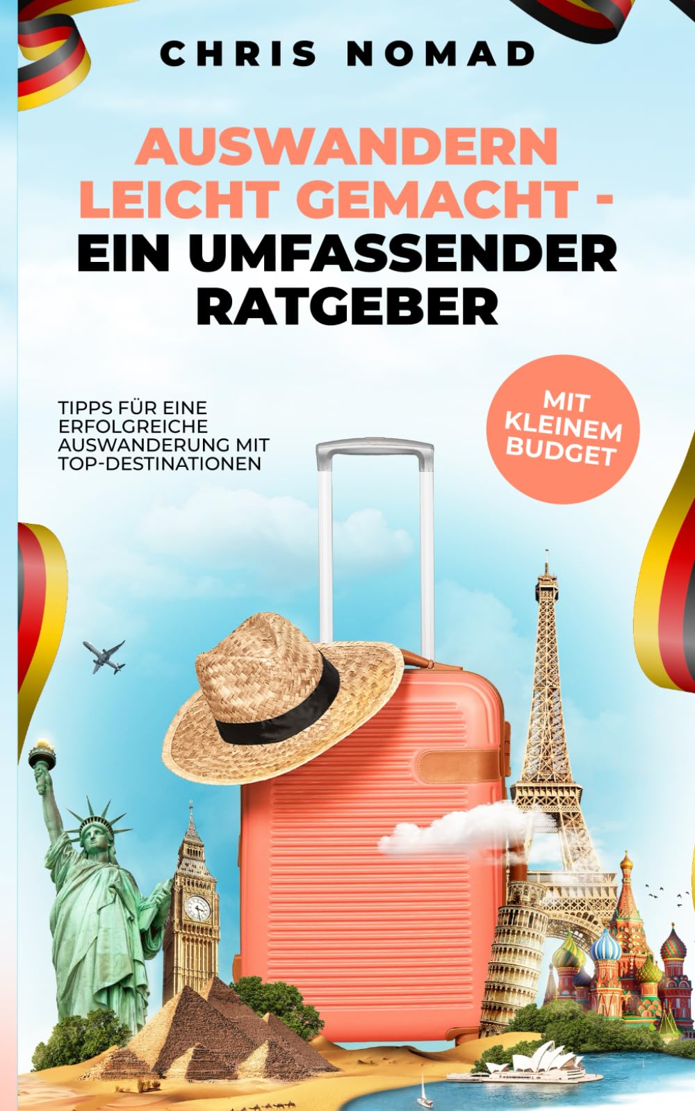 Auswandern leicht gemacht: Tipps und Ziele für Deutsche, inklusive Rentner: Tipps für eine erfolgreiche Auswanderung mit Top-Destinationen Learning & Reference