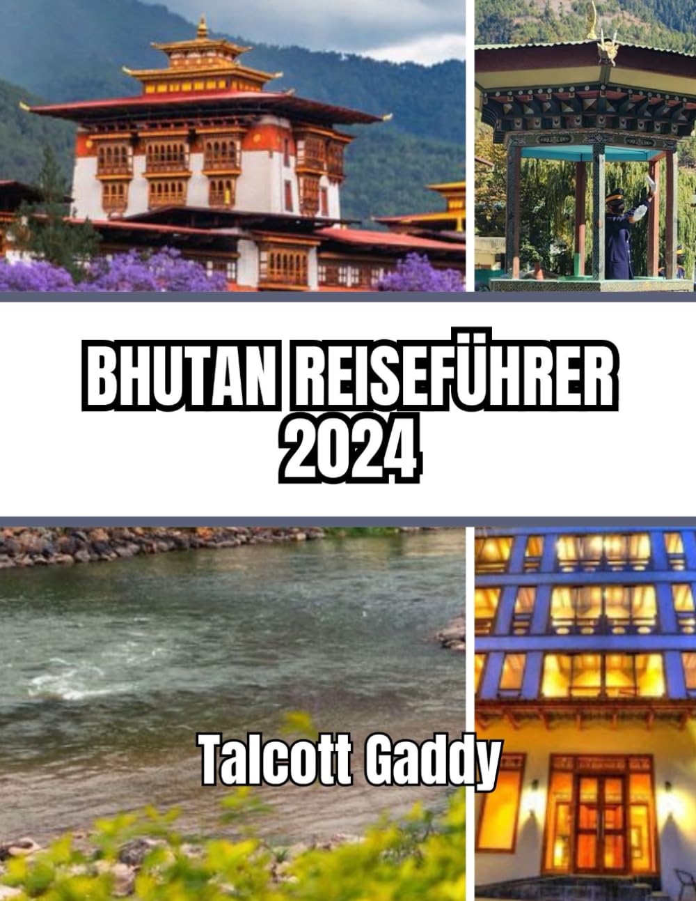 BHUTAN REISEFÜHRER 2024: Ein umfassender Leitfaden zu Kultur, kulinarischen Genüssen, Abenteuern und Entdeckungen Travelogues