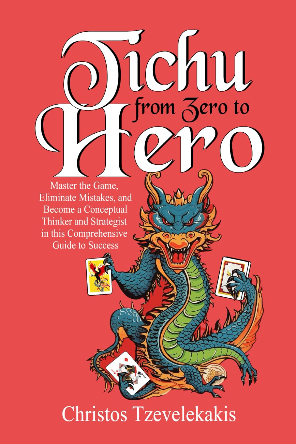 Tichu: From Zero to Hero: Master the Game, Eliminate Mistakes, and Become a Conceptual Thinker and Strategist in this Comprehensive Guide to Success Leisure & Fun