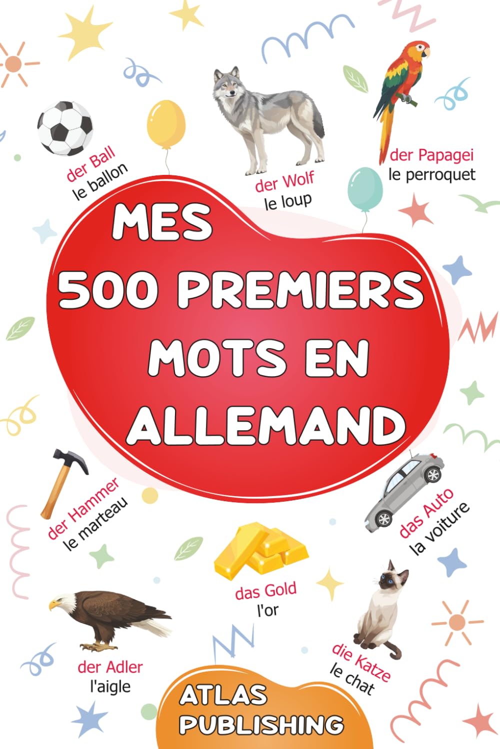 Mes 500 premiers mots en allemand: Dictionnaire visuel bilingue allemand français avec 500 mots illustrés - Mon premier imagier bilingue sur les ... aux adolescents et aux adultes débutants book