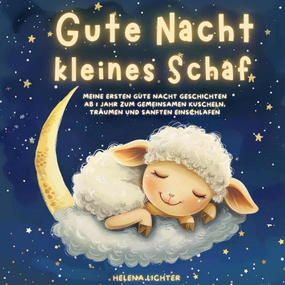 Gute Nacht, kleines Schaf: Meine ersten Gute Nacht Geschichten ab 1 Jahr zum gemeinsamen Kuscheln, Träumen und sanften Einschlafen Non-fiction