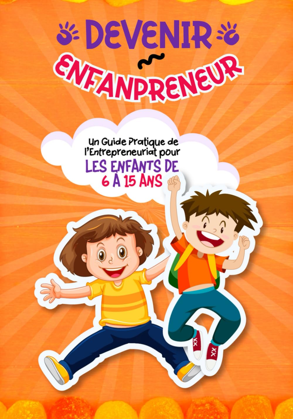 Devenir Enfantpreneur : Un Guide Pratique de l'Entrepreneuriat pour Les Enfants de 6 A 15 ans Non-fiction