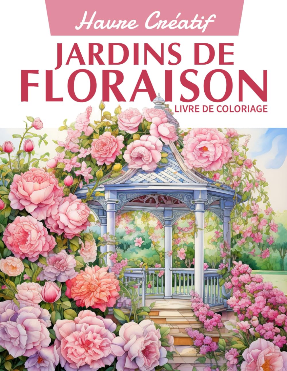 Havre Créatif Jardins de Floraison Livre de Coloriage: Coloriage Bloom Gardens, Fantasmes Floraux Pour Égayer Votre Journée Photography