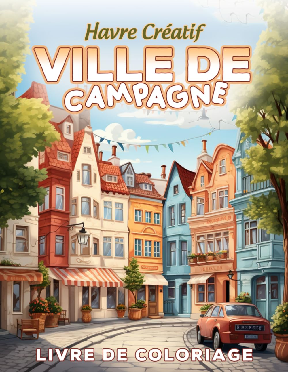 Havre Créatif Ville de Campagne Livre de Coloriage: Page De Coloriage De Ville De Campagne, Charmantes Scènes De La Vie Rurale book