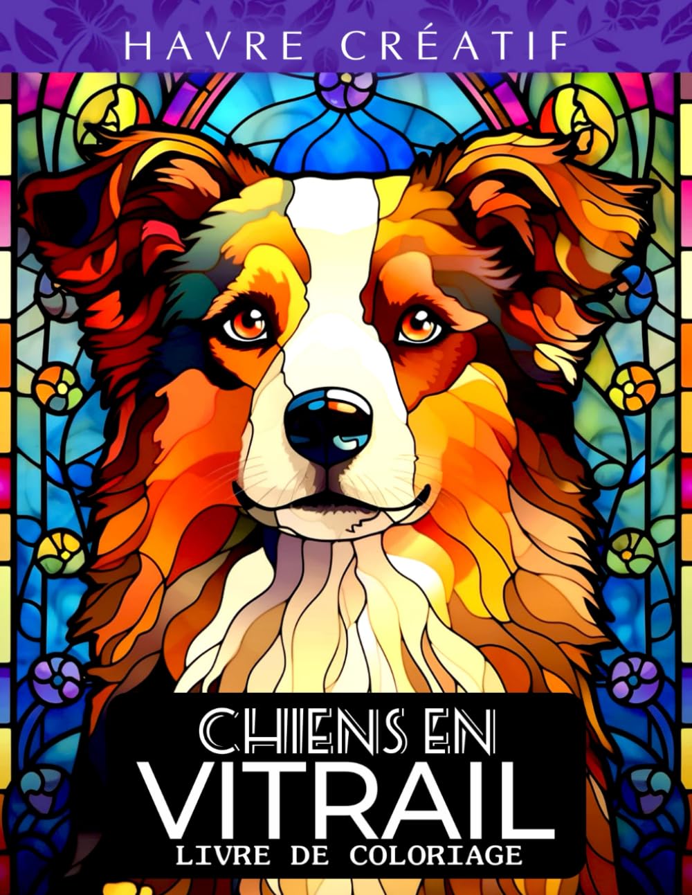 Havre Créatif Chiens en Vitrail Livre de Coloriage: Coloriage De Chiens En Vitrail, Dessins Vibrants Célébrant Les Compagnons Canins book