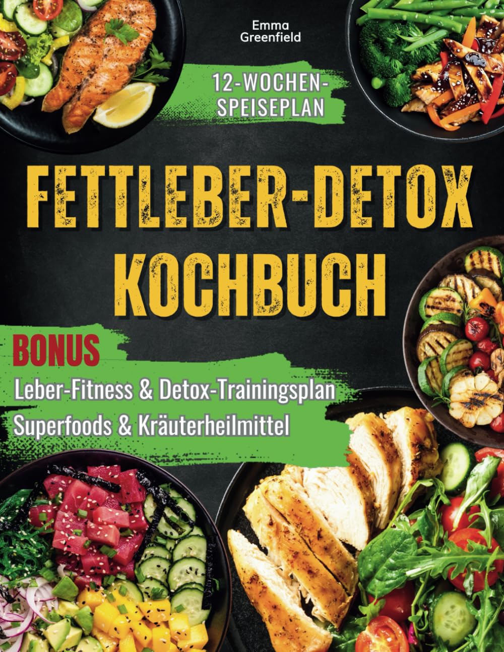 FETTLEBER-DETOX KOCHBUCH: Stellen Sie Ihre Lebergesundheit wieder her, erzielen Sie Fettabbau, und entgiften Sie mit einfachen und leckeren Rezepten und einem maßgeschneiderten 12-Wochen-Speiseplan Health, Nutrition & Fitness