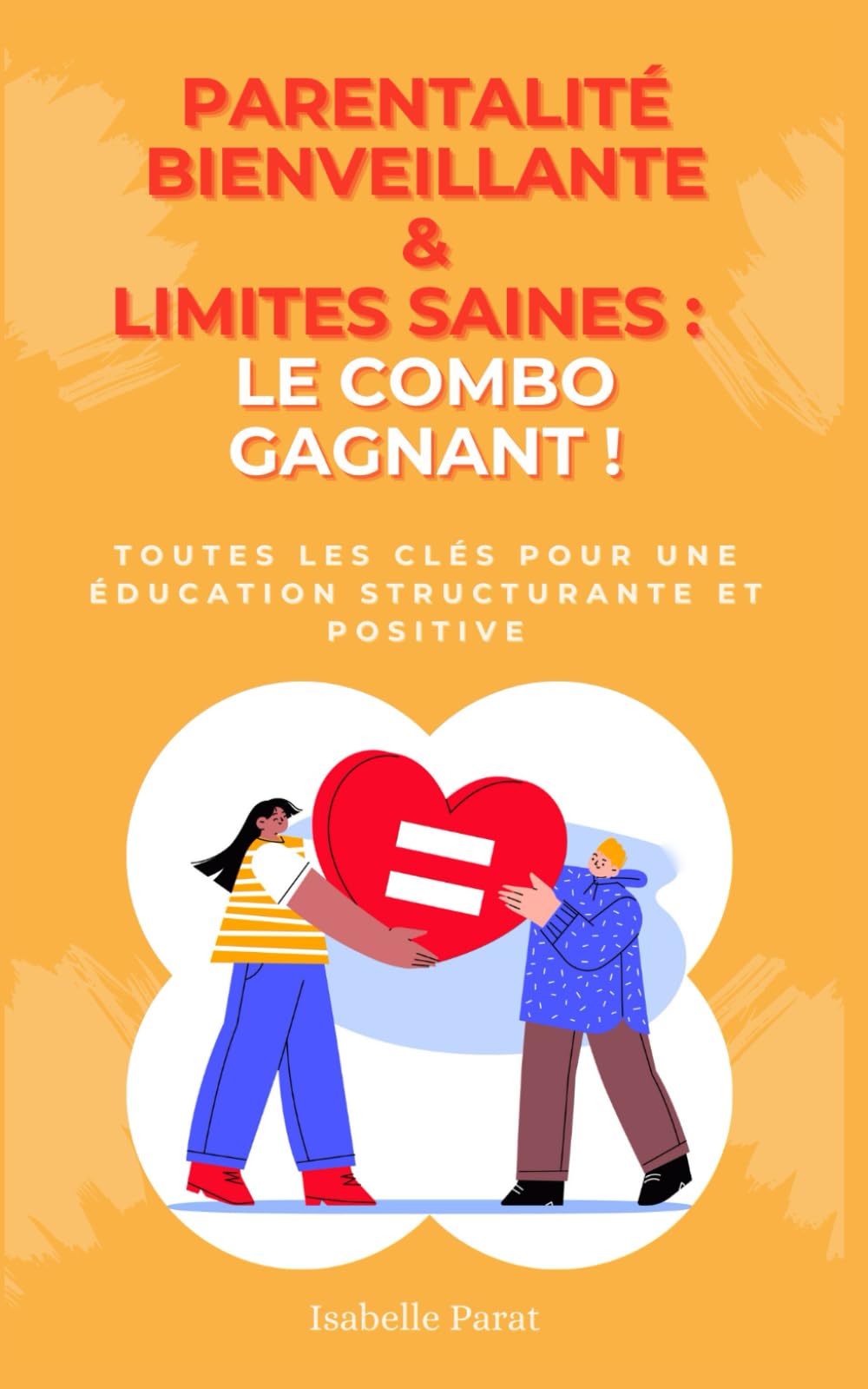 PARENTALITE BIENVEILLANTE ET LIMITES SAINES : LE COMBO GAGNANT !: Toutes les clés pour une éducation structurante et positive book