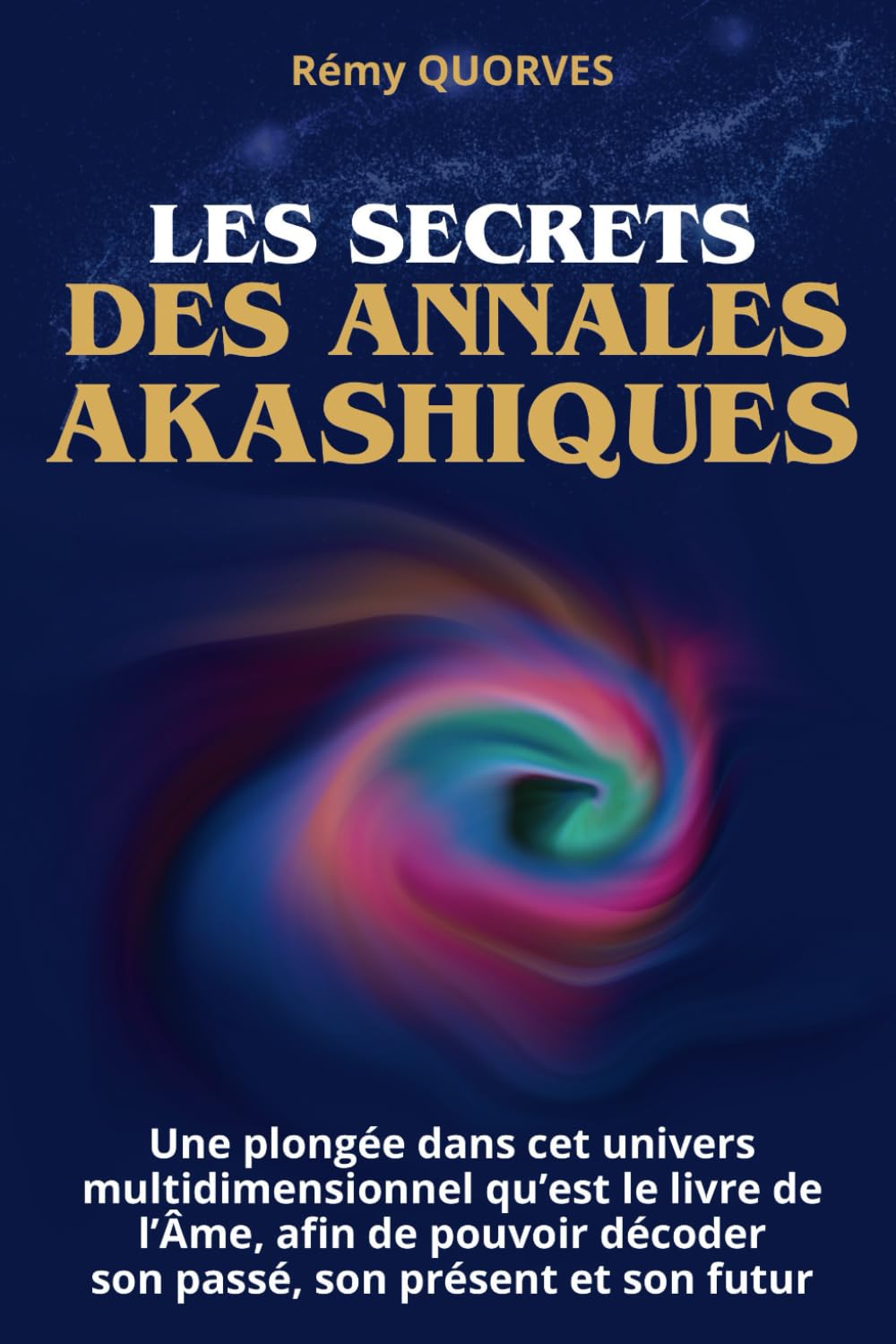 Les secrets des annales akashiques: Une plongée dans cet univers multidimensionnel qu’est le livre de l’âme, afin de pouvoir décoder, son passé, son présent et son futur Religion & Esotericism