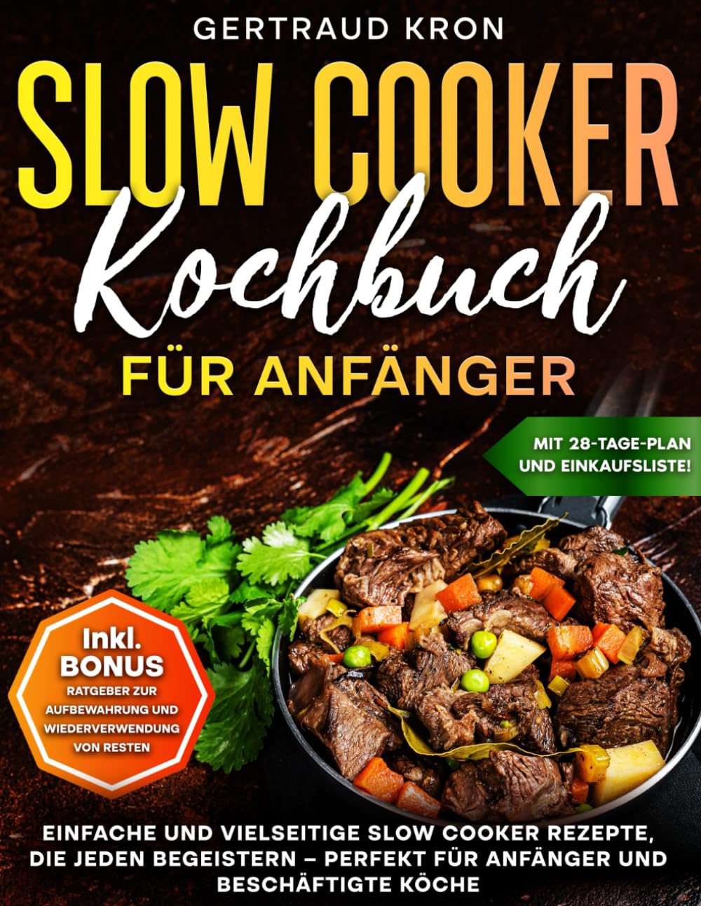 SLOW COOKER KOCHBUCH FÜR ANFÄNGER: EINFACHE UND VIELSEITIGE SLOW COOKER REZEPTE, DIE JEDEN BEGEISTERN – PERFEKT FÜR ANFÄNGER UND BESCHÄFTIGTE KÖCHE Leisure, Home & Garden