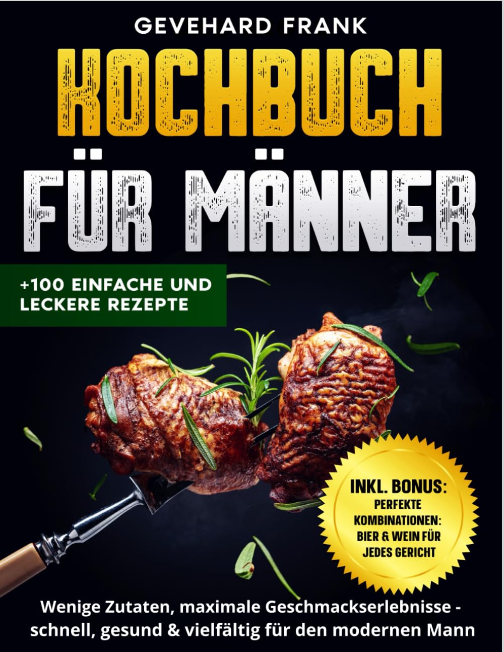 Kochbuch für Männer: Wenige Zutaten, maximale Geschmackserlebnisse – schnell, gesund und vielfältig für den modernen Mann Suspense & Thrillers