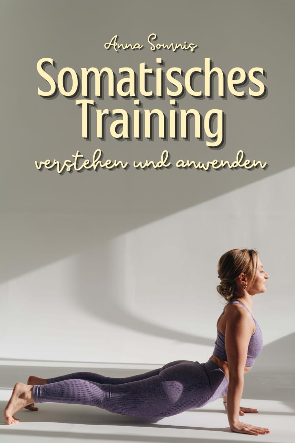 Somatisches Training verstehen und anwenden: Die Verbindung von Körper und Geist meistern und mit gezieltem Training die Lebensqualität steigern Lifestyle