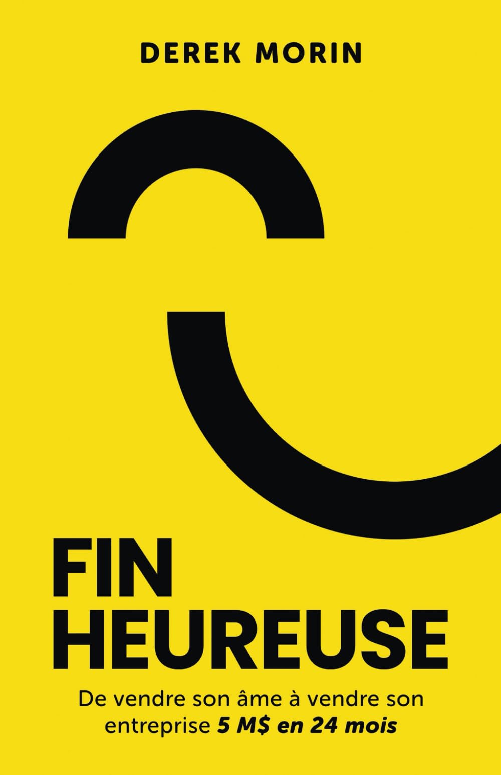 Fin heureuse: De vendre son âme à vendre son entreprise 5 M$ en 24 mois book