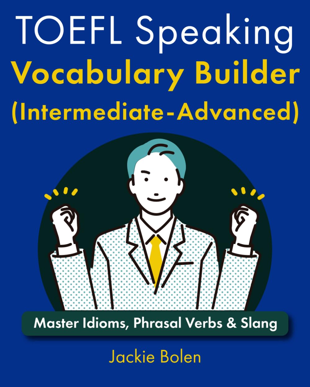 TOEFL Speaking Vocabulary Builder (Intermediate-Advanced): Master Idioms, Phrasal Verbs & Slang (Advanced TOEFL Prep, Band 3) Foreign Languages ​​& Dictionaries