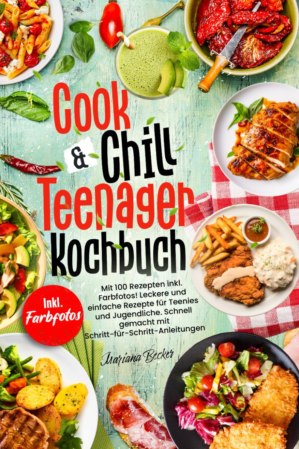 COOK & CHILL TEENAGER KOCHBUCH: Mit 100 Rezepten inkl. Farbfotos! Leckere und einfache Rezepte für Teenies und Jugendliche. Schnell gemacht mit Ratgeberteil und Schritt-für-Schritt-Anleitungen Cooking & Enjoying