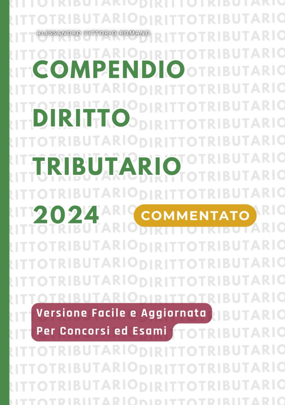 Compendio Diritto Tributario 2024: Versione Facile Aggiornata e Integrale per Concorsi Pubblici, Esame Avvocato Ed Esami Universitari Law