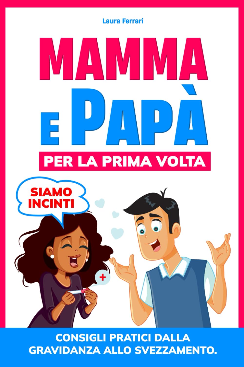 Siamo incinti! Mamma e papà per la prima volta: Consigli pratici e mini abitudini per affrontare la gravidanza con serenità, gestire lo stress dei primi mesi e prepararsi allo svezzamento. book
