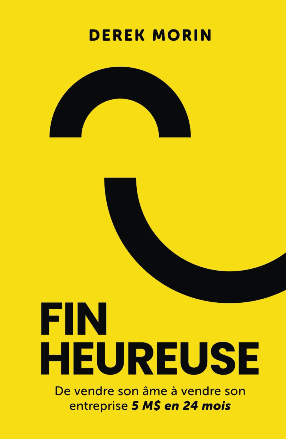 Fin heureuse: De vendre son âme à vendre son entreprise 5 M$ en 24 mois book