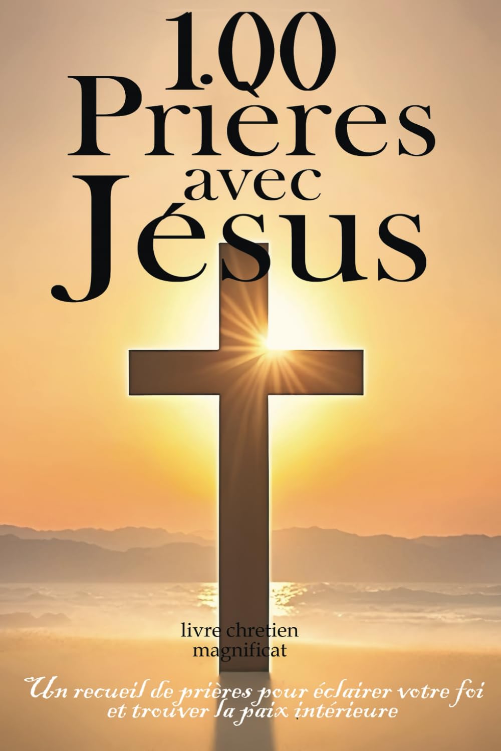 100 prières avec Jésus: Un recueil de prières chrétiennes pour éclairer votre foi et trouver la paix intérieure book