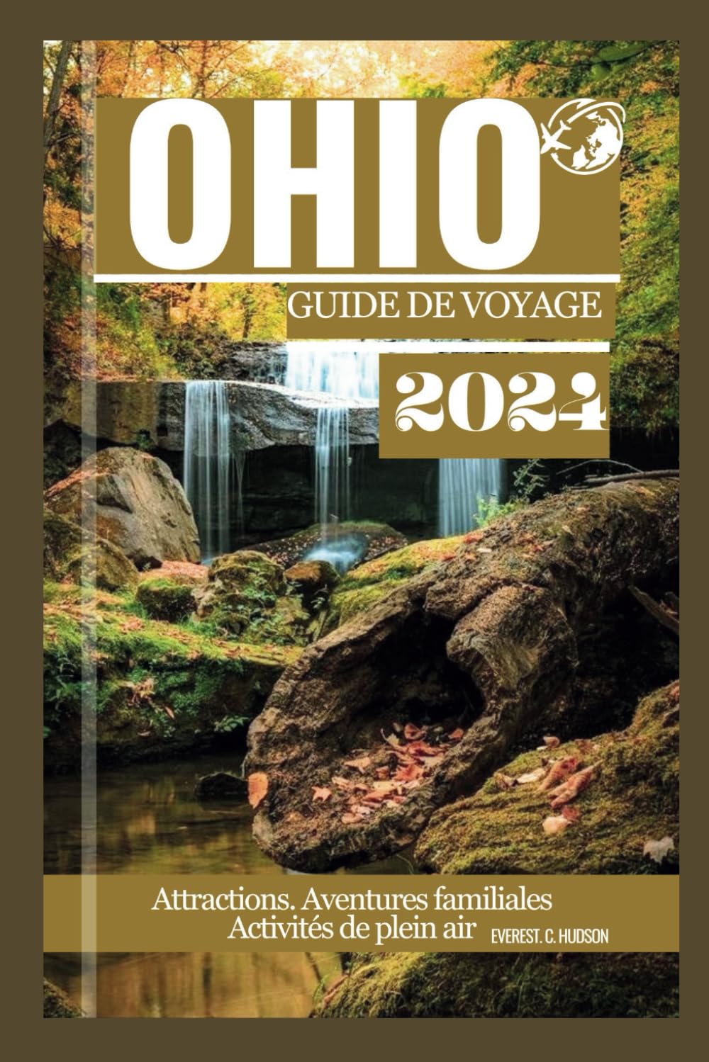 OHIO GUIDE DE VOYAGE2024: Explorez les meilleurs sentiers de randonnée,attractions, restaurants et merveilles naturelles dans un pays réputé pour ses ... en pleinairetsesdivertissements enfamille. book