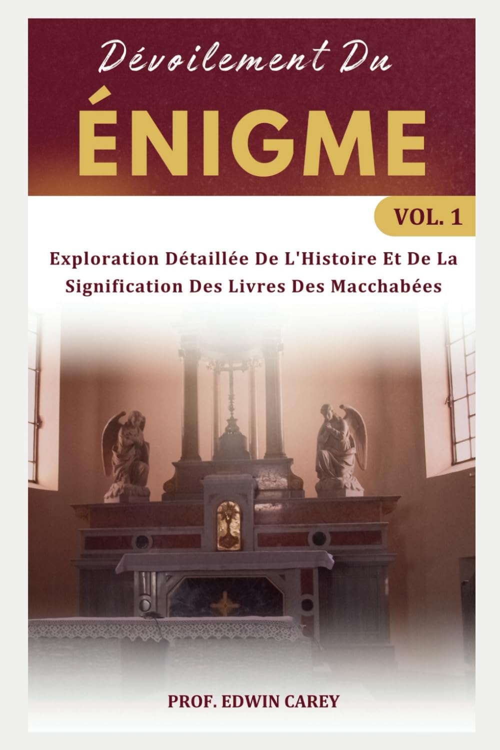 Dévoilement Du ÉNIGME Vol. 1: Exploration Détaillée De L'Histoire Et De La Signification Des Livres Des Macchabées book