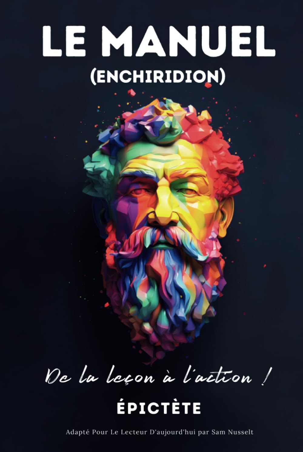LE MANUEL (ENCHIRIDION) – De la leçon à l'action !: Adapté Pour Le Lecteur D'aujourd'hui | Sérénité Stoïcienne Pour Une Vie Consciente Dans Le Stoïcisme Pratique book
