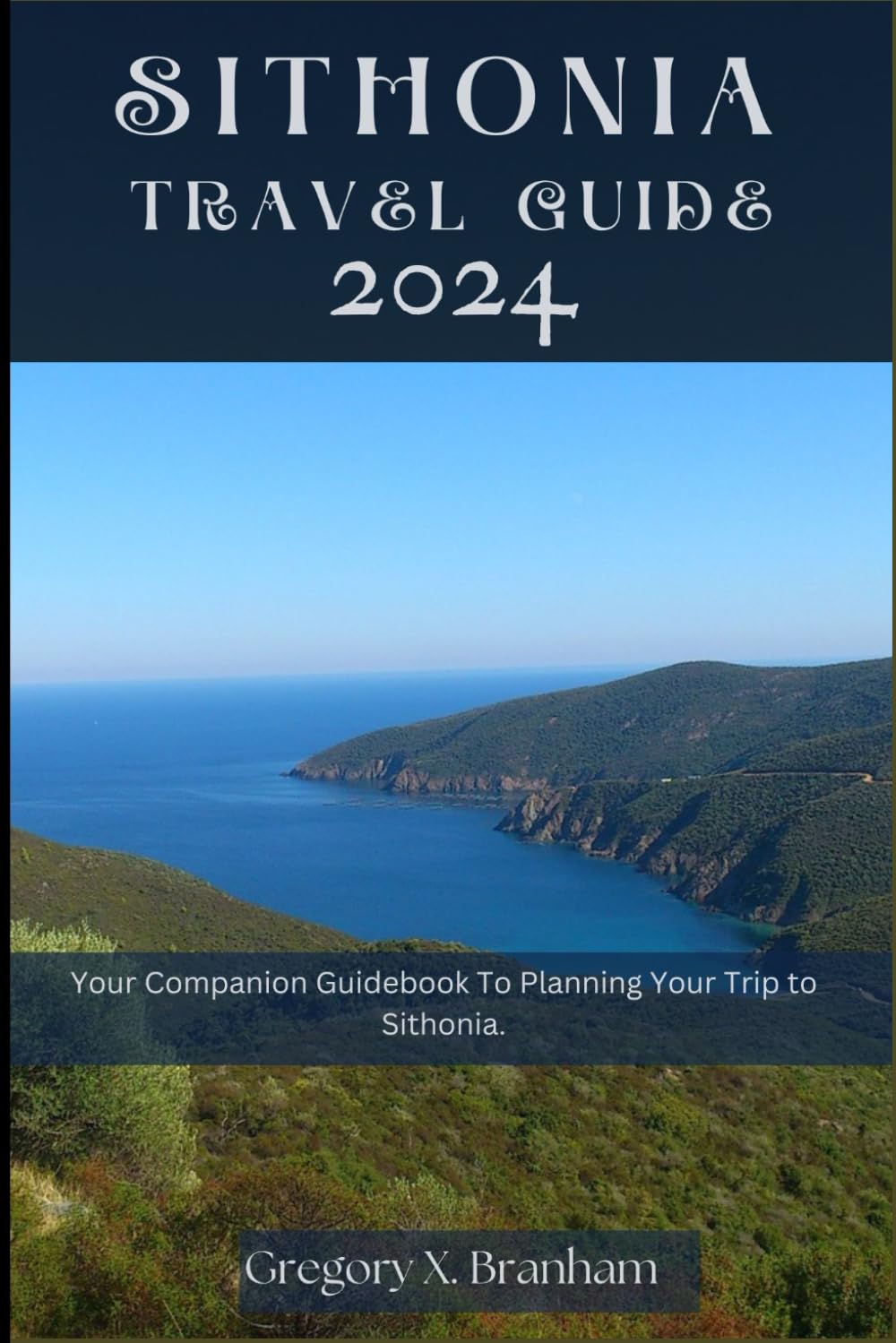 Sithonia Travel Guide 2024: Your Companion Guidebook To Planning Your Trip to Sithonia (Travel_With_US) Travel Guides