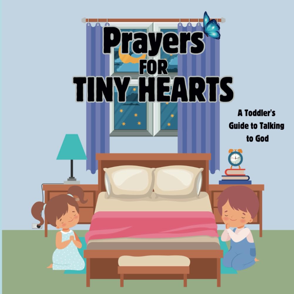 Prayers for Tiny Hearts: Prayers for Tiny Hearts: A Toddler's Guide to Talking to God/ 8.5 x 8.5" 28 pages Non-fiction