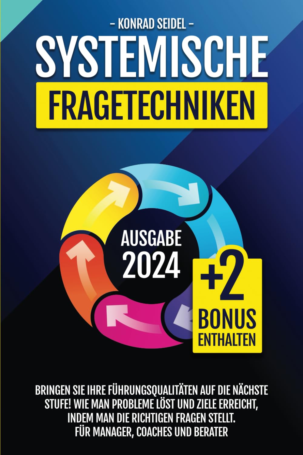 Systemische Fragetechniken: Bringen Sie Ihre Führungsqualitäten auf die nächste Stufe! Wie man Probleme löst und Ziele erreicht, indem man die richtigen Fragen stellt. Für Manager, Coaches und Berater Business, Finance & Career