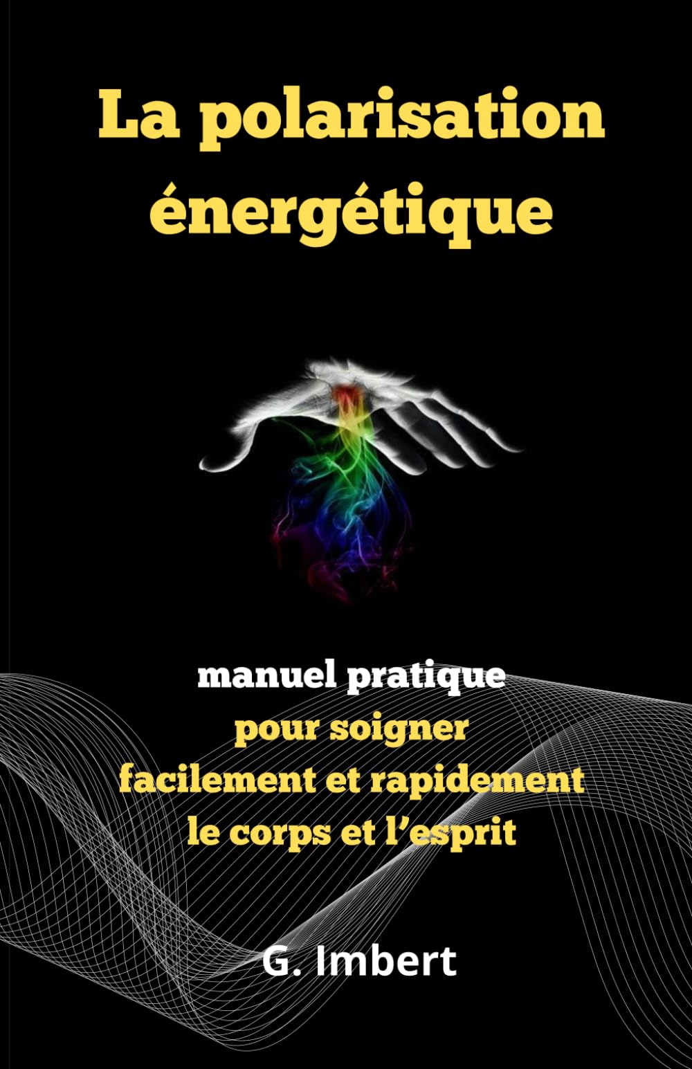 La polarisation énergétique: Manuel pratique pour soigner facilement et rapidement le corps et l'esprit book