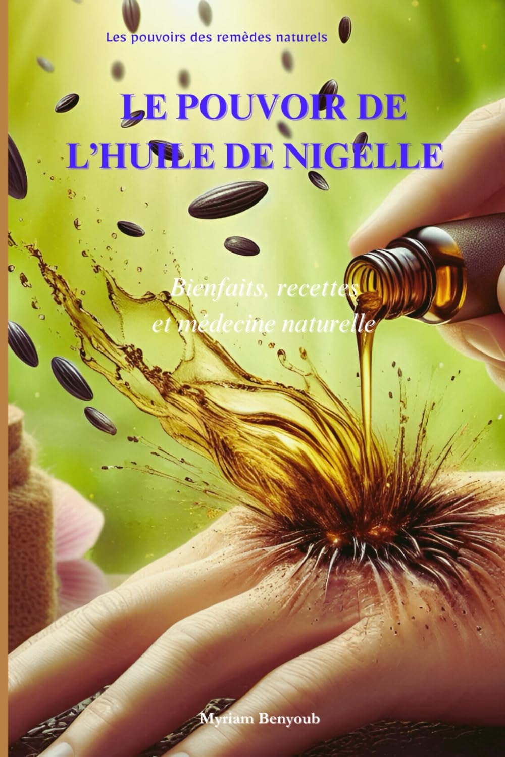 Le Pouvoir de l'Huile de Nigelle :: Bienfaits, Recettes et Médecine Naturelle book