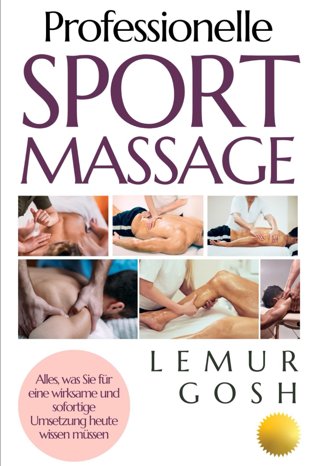 Professionelle Sportmassage: Alles, was Sie für eine wirksame und sofortige Umsetzung heute wissen müssen (sportmassage, gymtastic massage, massagebuch, anatomie, verspannungen, Band 1) Health, Nutrition & Fitness