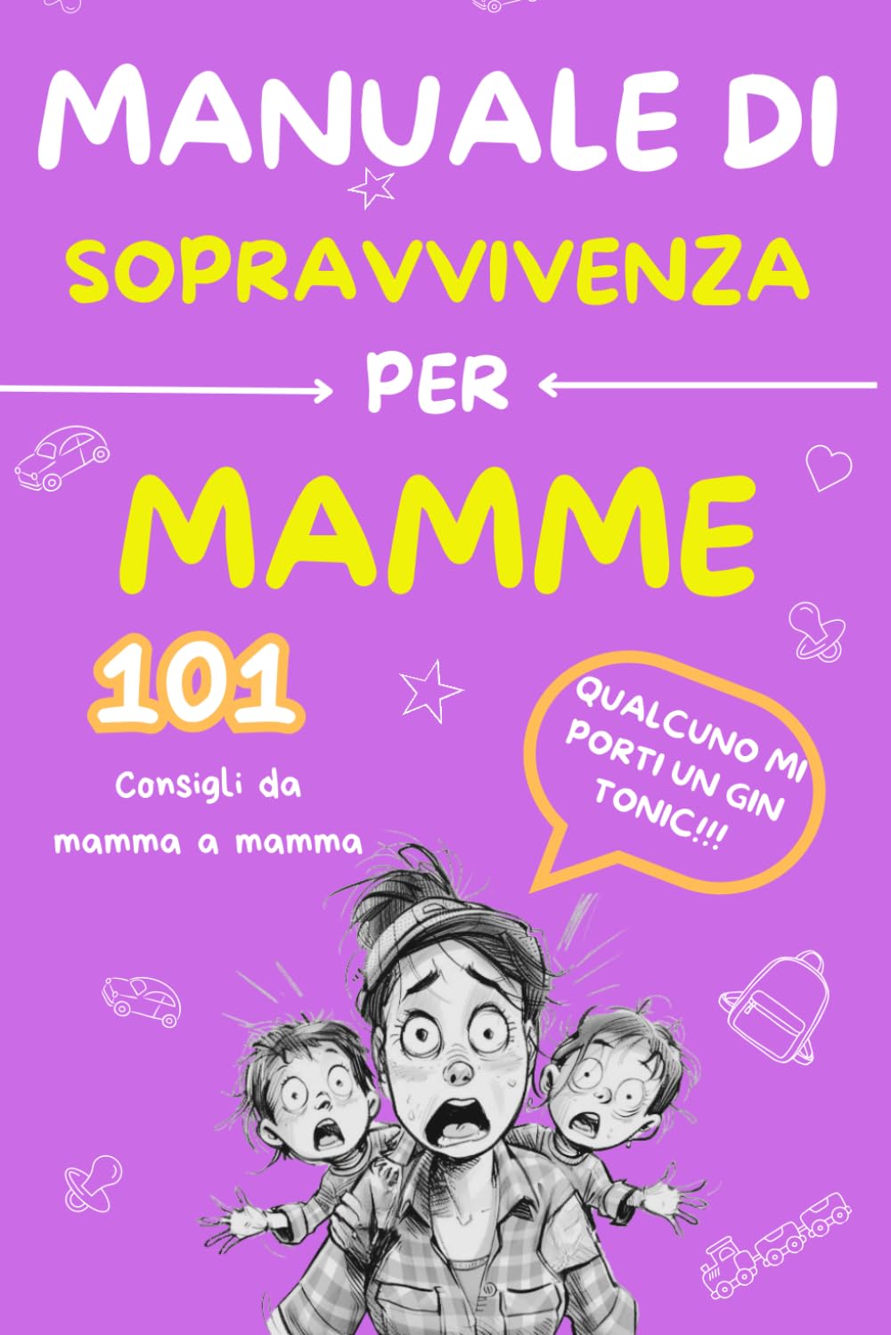MANUALE DI SOPRAVVIVENZA PER MAMME: 101 consigli brillanti per affrontare con grinta e umorismo ogni avventura della genitorialità book