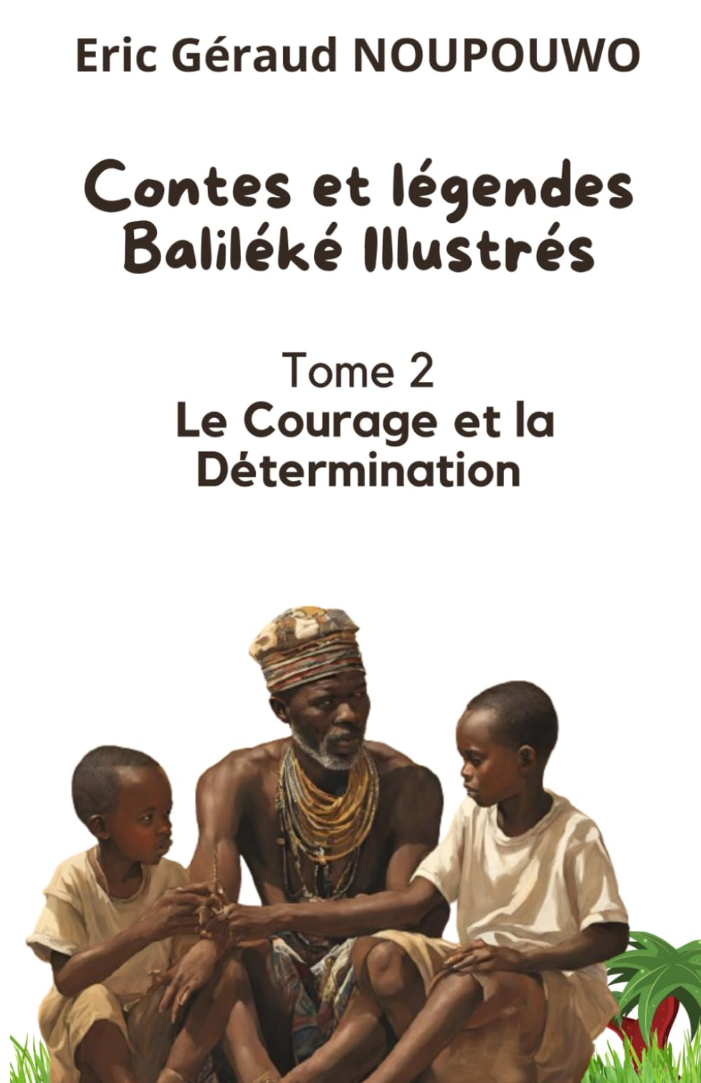 Contes et légendes Bamiléké: Tome 2 : Le courage et la détermination book