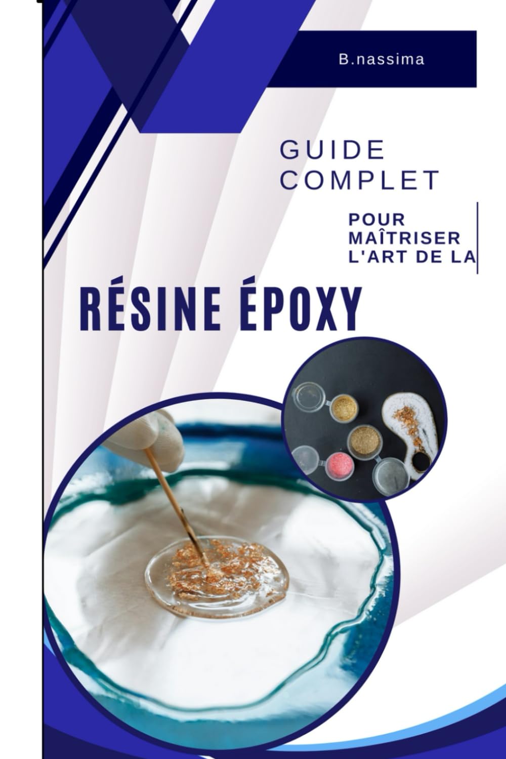 Art Résine Époxy .: Guide Complet pour Maîtriser l'art Résine Époxy. book