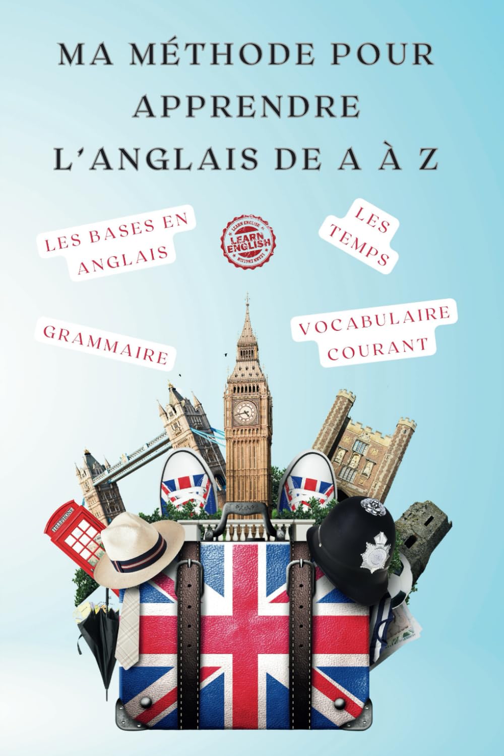 Ma méthode pour apprendre l'anglais de A à Z: Manuel complet en couleur pour débutant et avancé afin de maîtriser la langue de Shakespeare de manière ... et efficaces et du vocabulaire courant book